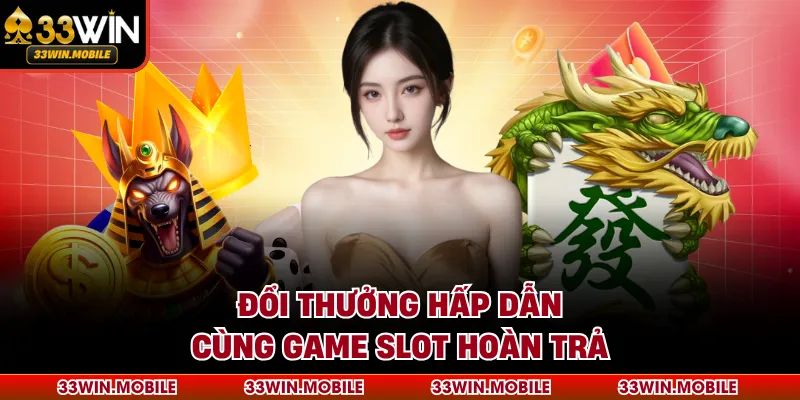 Đổi thưởng hấp dẫn cùng game slot hoàn trả