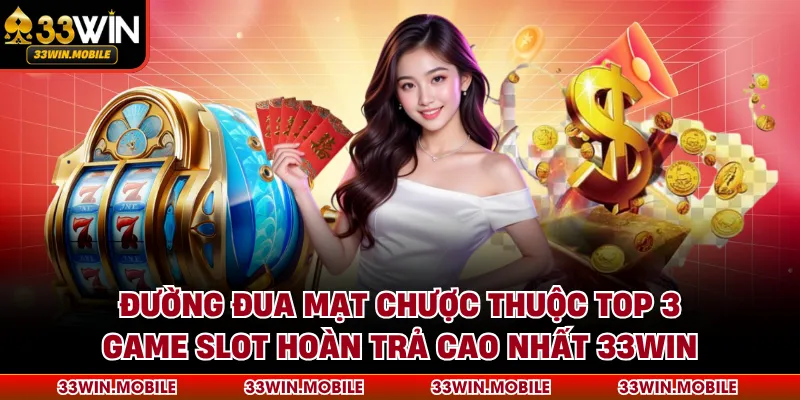 Đường Đua Mạt Chược thuộc top 3 game slot hoàn trả cao nhất 33WIN