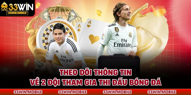 Theo dõi thông tin về 2 đội tham gia thi đấu bóng đá